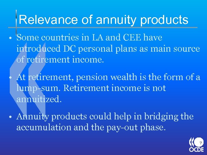 Relevance of annuity products • Some countries in LA and CEE have introduced DC