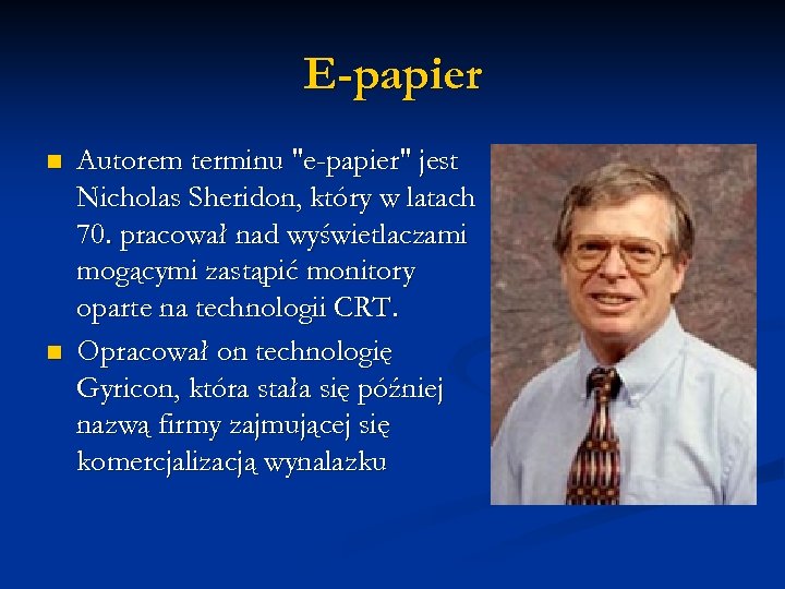 E-papier n n Autorem terminu "e-papier" jest Nicholas Sheridon, który w latach 70. pracował