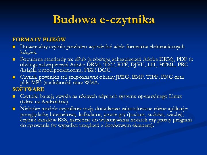 Budowa e-czytnika FORMATY PLIKÓW n Uniwersalny czytnik powinien wyświetlać wiele formatów elektronicznych książek. n