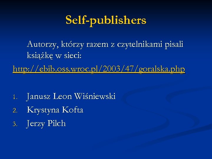 Self-publishers Autorzy, którzy razem z czytelnikami pisali książkę w sieci: http: //ebib. oss. wroc.
