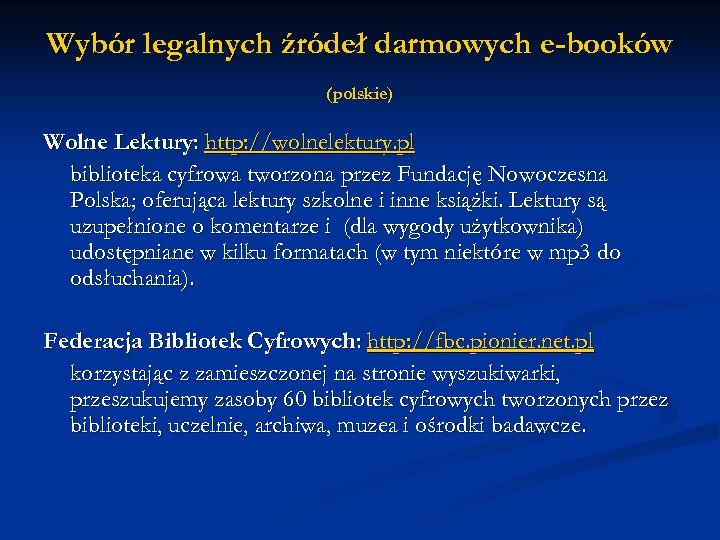 Wybór legalnych źródeł darmowych e-booków (polskie) Wolne Lektury: http: //wolnelektury. pl biblioteka cyfrowa tworzona