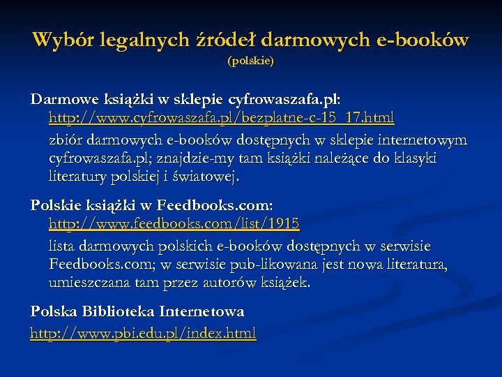 Wybór legalnych źródeł darmowych e-booków (polskie) Darmowe książki w sklepie cyfrowaszafa. pl: http: //www.