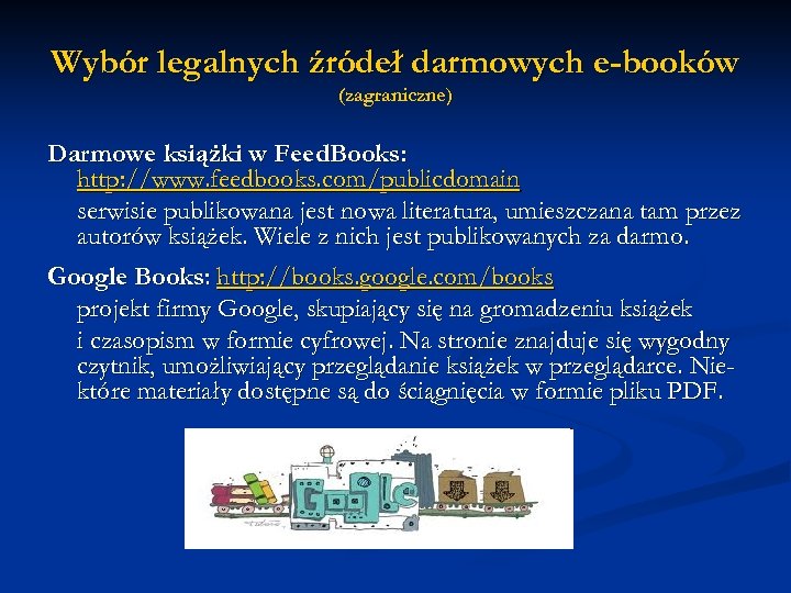 Wybór legalnych źródeł darmowych e-booków (zagraniczne) Darmowe książki w Feed. Books: http: //www. feedbooks.