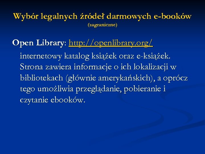 Wybór legalnych źródeł darmowych e-booków (zagraniczne) Open Library: http: //openlibrary. org/ internetowy katalog książek