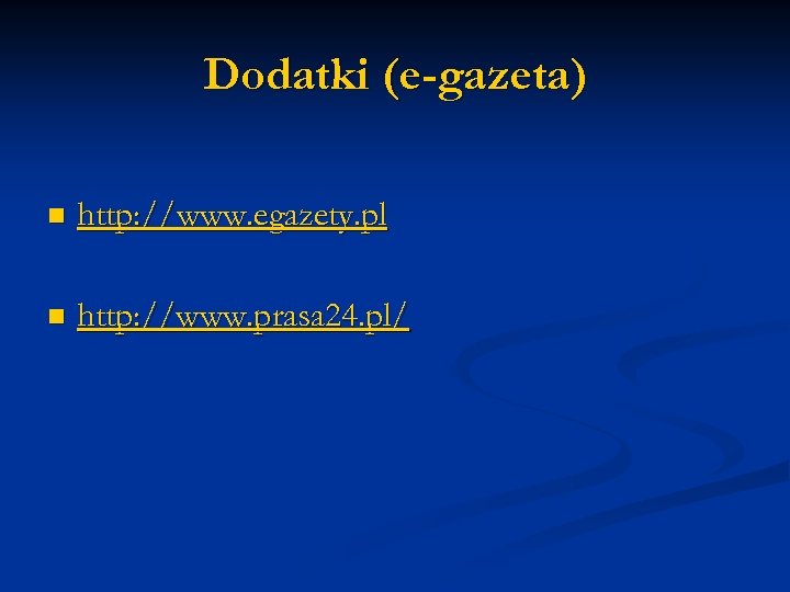 Dodatki (e-gazeta) n http: //www. egazety. pl n http: //www. prasa 24. pl/ 
