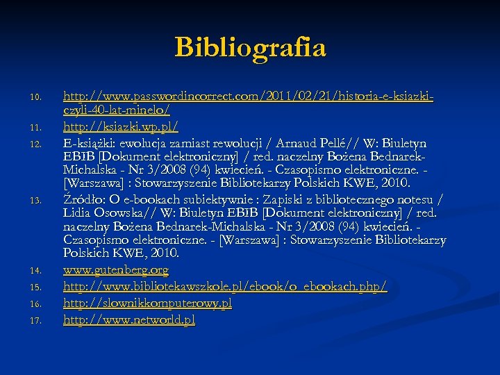 Bibliografia 10. 11. 12. 13. 14. 15. 16. 17. http: //www. passwordincorrect. com/2011/02/21/historia-e-ksiazkiczyli-40 -lat-minelo/
