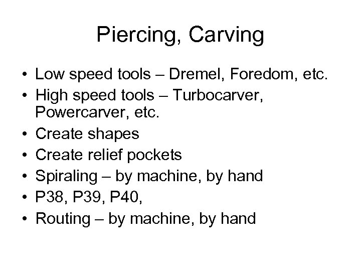 Piercing, Carving • Low speed tools – Dremel, Foredom, etc. • High speed tools
