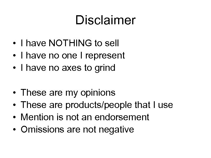 Disclaimer • I have NOTHING to sell • I have no one I represent