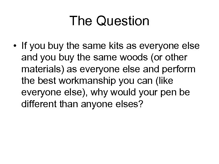 The Question • If you buy the same kits as everyone else and you