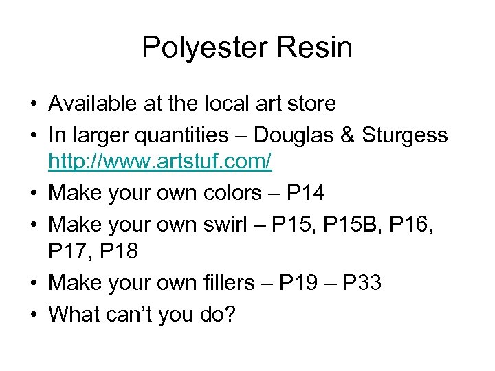 Polyester Resin • Available at the local art store • In larger quantities –