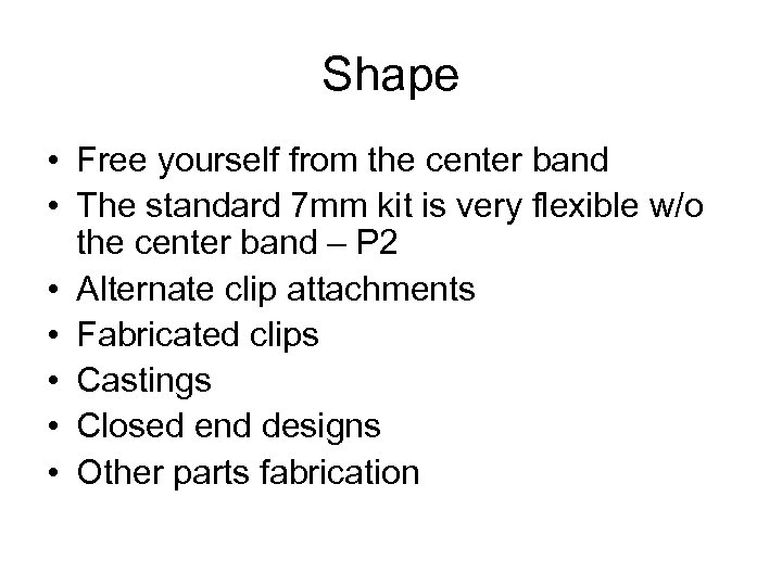 Shape • Free yourself from the center band • The standard 7 mm kit