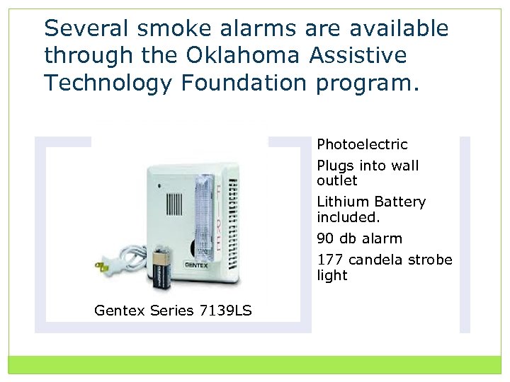 Several smoke alarms are available through the Oklahoma Assistive Technology Foundation program. Photoelectric Plugs