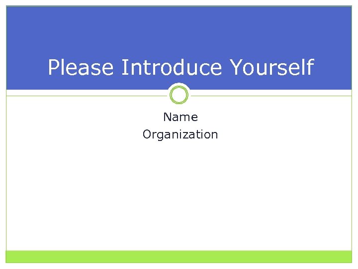 Please Introduce Yourself Name Organization 
