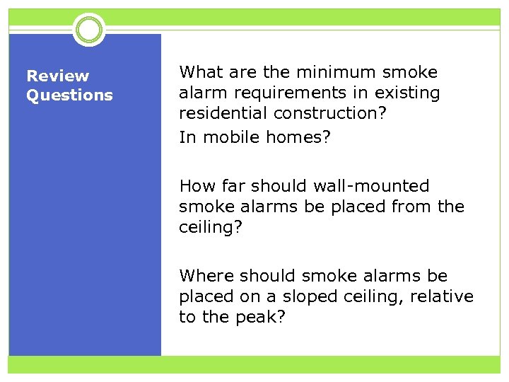 Review Questions What are the minimum smoke alarm requirements in existing residential construction? In