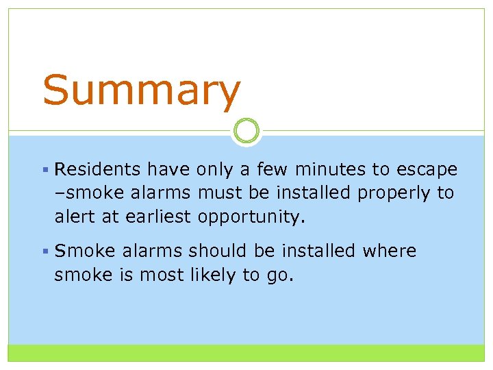 Summary § Residents have only a few minutes to escape –smoke alarms must be