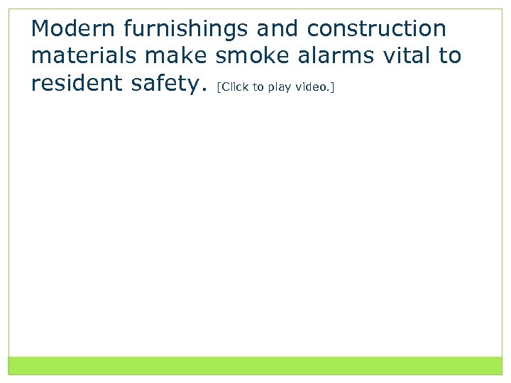 Modern furnishings and construction materials make smoke alarms vital to resident safety. [Click to