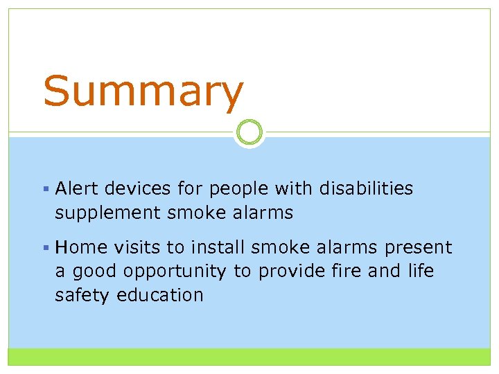 Summary § Alert devices for people with disabilities supplement smoke alarms § Home visits