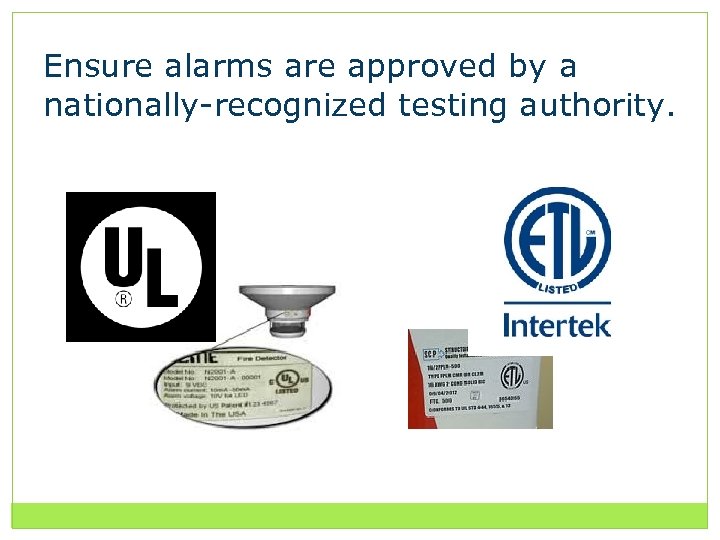 Ensure alarms are approved by a nationally-recognized testing authority. 