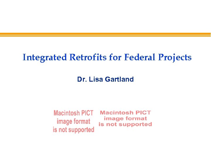 Integrated Retrofits for Federal Projects Dr. Lisa Gartland 