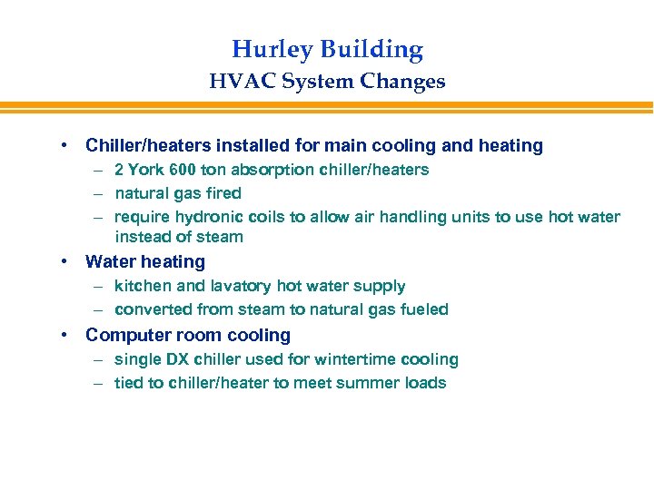 Hurley Building HVAC System Changes • Chiller/heaters installed for main cooling and heating –