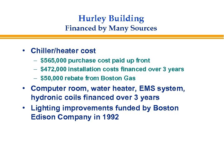 Hurley Building Financed by Many Sources • Chiller/heater cost – $565, 000 purchase cost