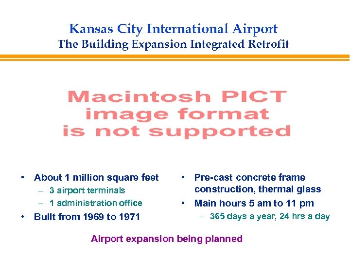 Kansas City International Airport The Building Expansion Integrated Retrofit • About 1 million square