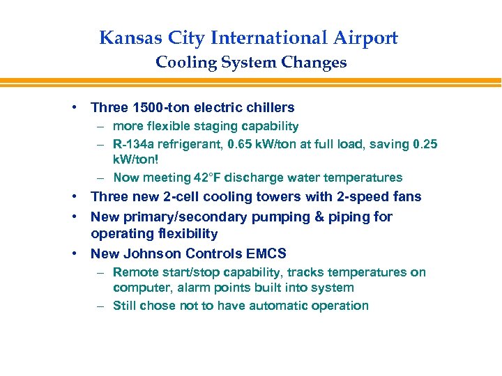 Kansas City International Airport Cooling System Changes • Three 1500 -ton electric chillers –