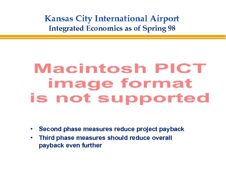 Kansas City International Airport Integrated Economics as of Spring 98 • Second phase measures