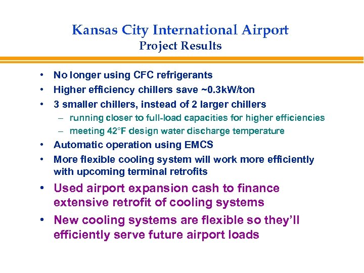 Kansas City International Airport Project Results • No longer using CFC refrigerants • Higher