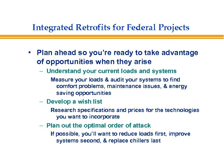 Integrated Retrofits for Federal Projects • Plan ahead so you’re ready to take advantage