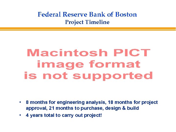 Federal Reserve Bank of Boston Project Timeline • 8 months for engineering analysis, 18