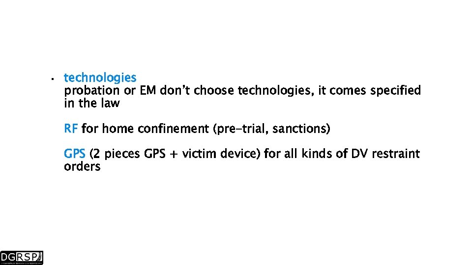  technologies probation or EM don’t choose technologies, it comes specified in the law