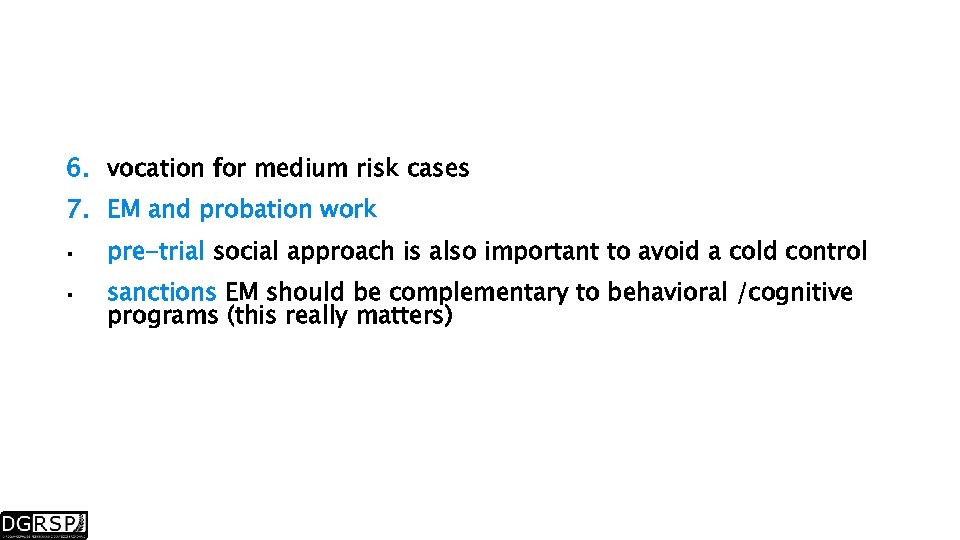 6. vocation for medium risk cases 7. EM and probation work pre-trial social approach