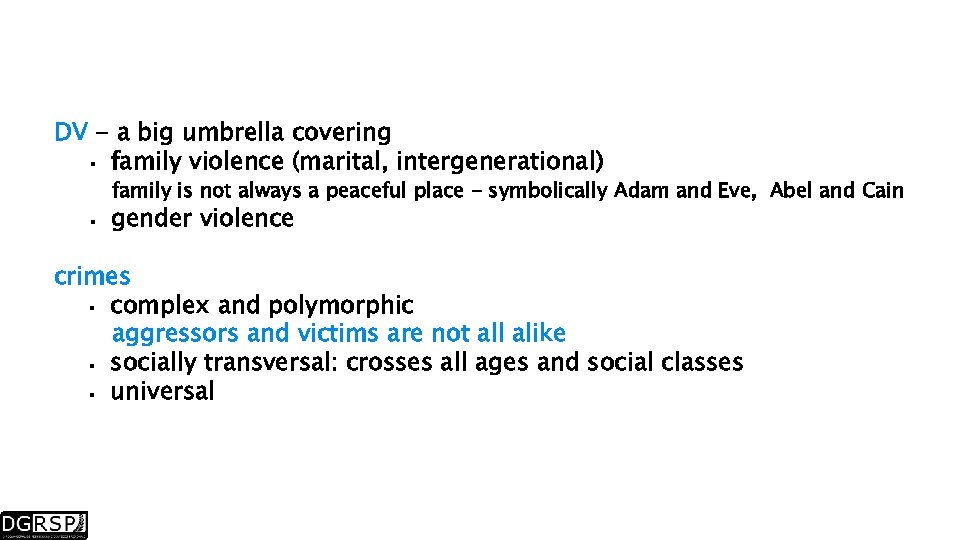 DV - a big umbrella covering family violence (marital, intergenerational) family is not always