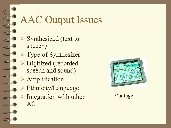 AAC Output Issues Ø Synthesized (text to speech) Ø Type of Synthesizer Ø Digitized
