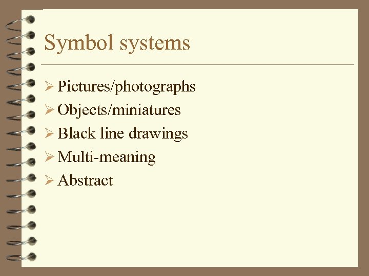 Symbol systems Ø Pictures/photographs Ø Objects/miniatures Ø Black line drawings Ø Multi-meaning Ø Abstract
