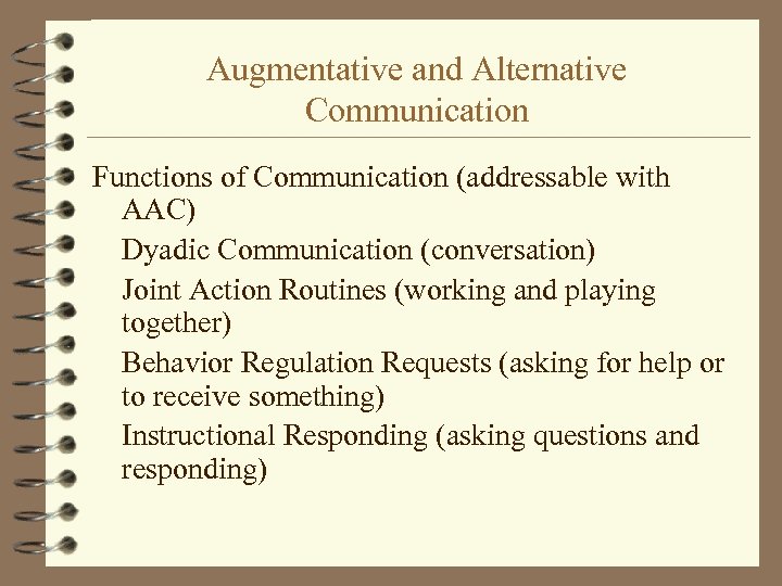 Augmentative and Alternative Communication Functions of Communication (addressable with AAC) Dyadic Communication (conversation) Joint