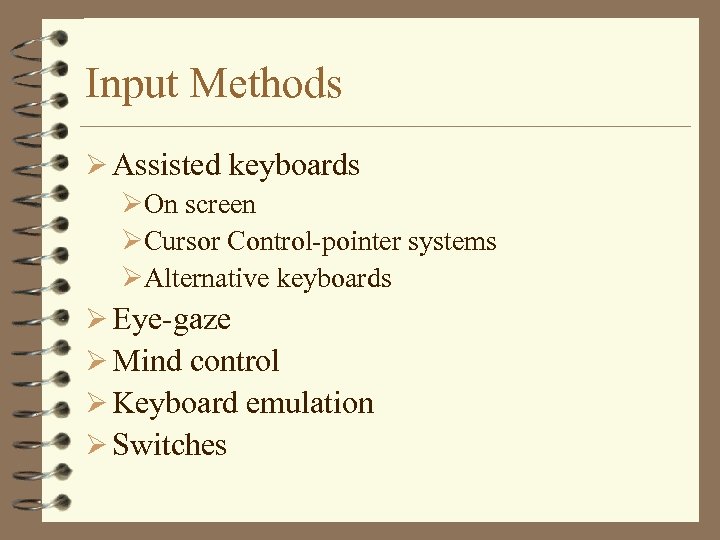 Input Methods Ø Assisted keyboards ØOn screen ØCursor Control-pointer systems ØAlternative keyboards Ø Eye-gaze