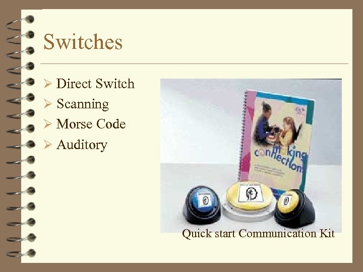 Switches Ø Direct Switch Ø Scanning Ø Morse Code Ø Auditory Quick start Communication