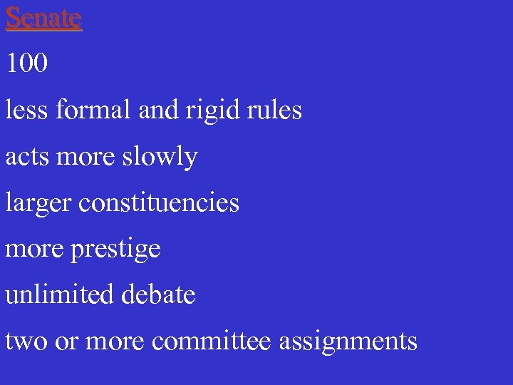 Senate 100 less formal and rigid rules acts more slowly larger constituencies more prestige