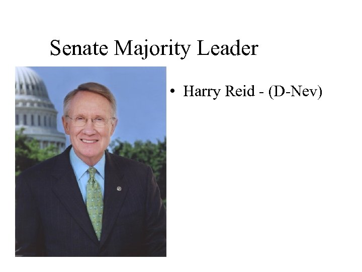 Senate Majority Leader • Harry Reid - (D-Nev) 