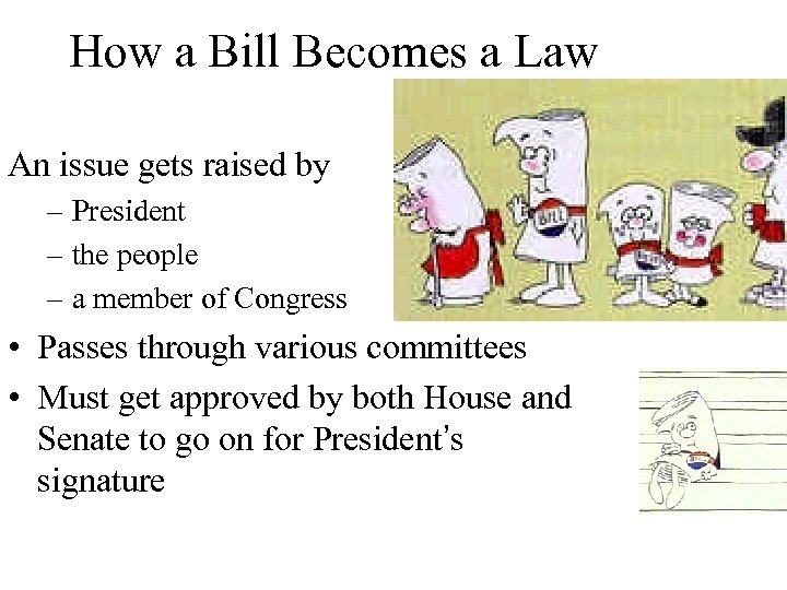 How a Bill Becomes a Law An issue gets raised by – President –