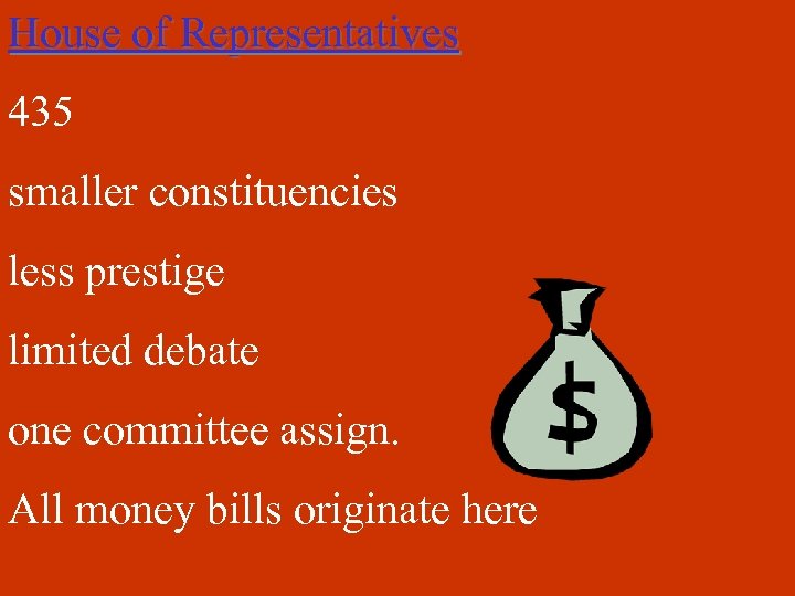 House of Representatives 435 smaller constituencies less prestige limited debate one committee assign. All