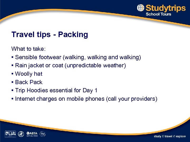 Travel tips - Packing What to take: • Sensible footwear (walking, walking and walking)