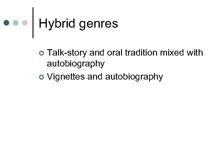 Hybrid genres Talk-story and oral tradition mixed with autobiography ¢ Vignettes and autobiography ¢