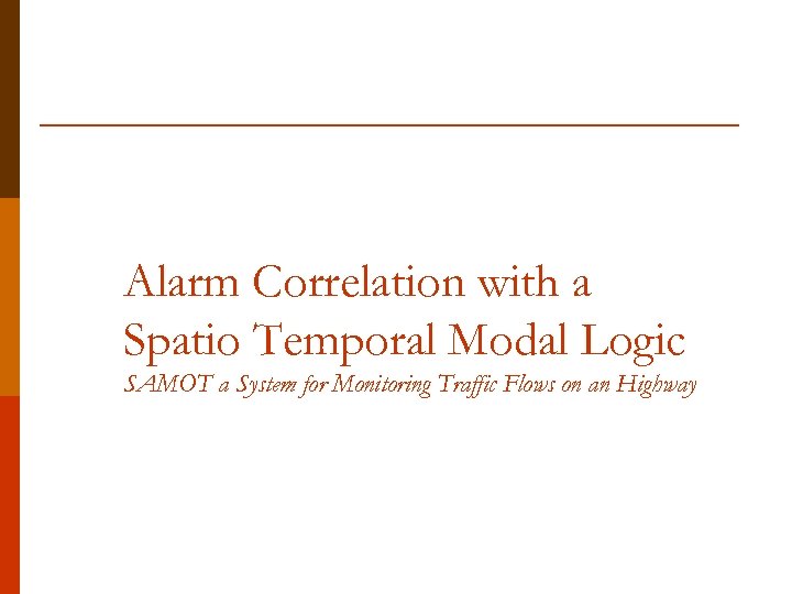 Alarm Correlation with a Spatio Temporal Modal Logic SAMOT a System for Monitoring Traffic