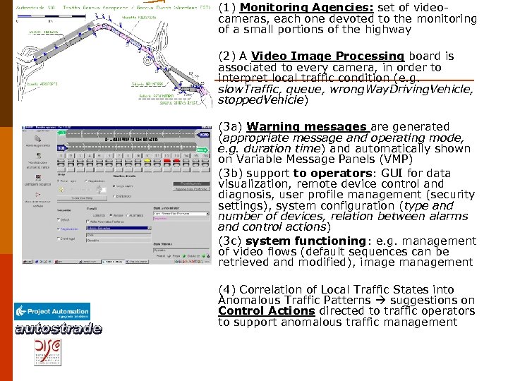 (1) Monitoring Agencies: set of videocameras, each one devoted to the monitoring of a