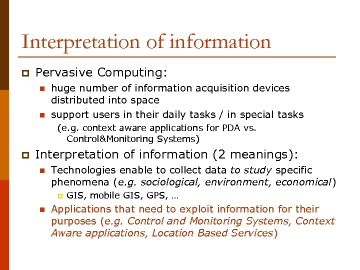 Interpretation of information p Pervasive Computing: n n huge number of information acquisition devices