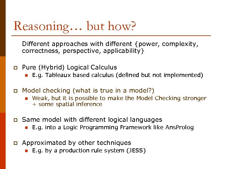 Reasoning… but how? Different approaches with different {power, complexity, correctness, perspective, applicability} p Pure