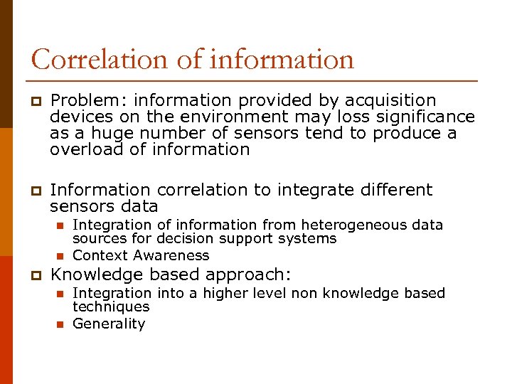 Correlation of information p Problem: information provided by acquisition devices on the environment may